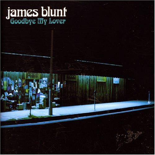 GOOD BYE MY LOVER BY JAMES BLUNT good bye my lover by james blunt: